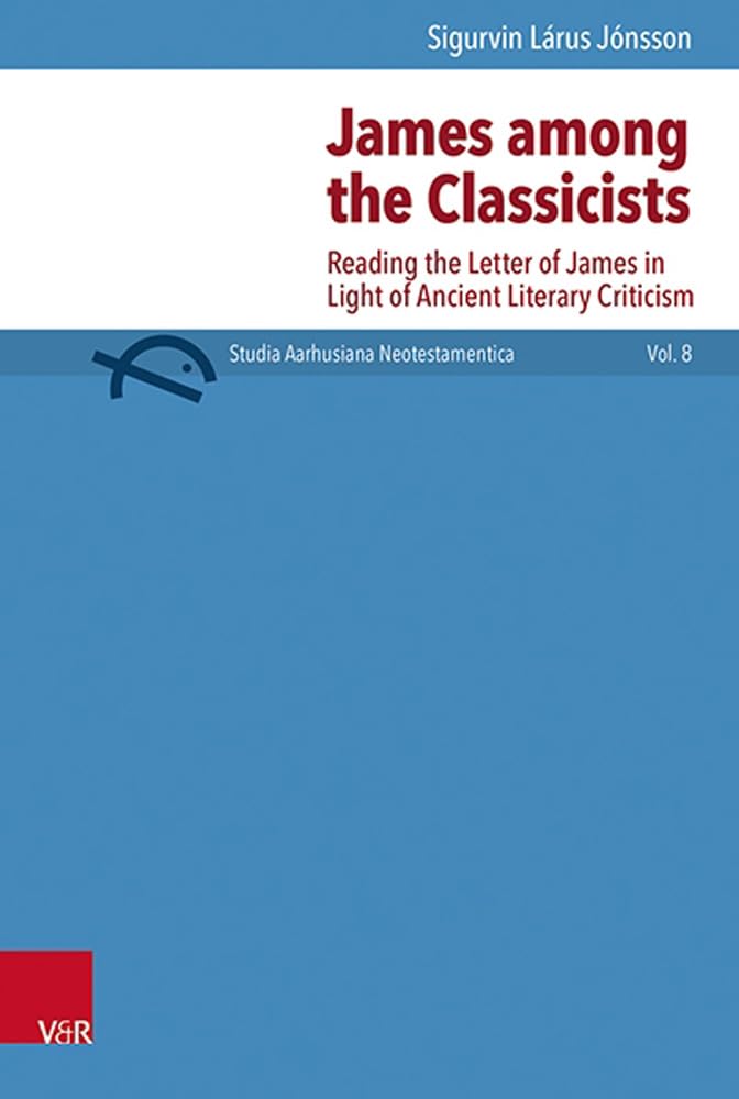 Buy James Among the Classicists: Reading the Letter of James in Light of Ancient Literary Criticism: 8 (Studia Aarhusiana Neotestamentica (Sant), 8) — BookShops.in