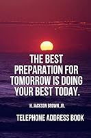 The best preparation for tomorrow is doing your best today. H. Jackson Brown, Jr. - Telephone Address Book: Sea Sunset,Contact Name, Address, Mobile ... 210 Pages, Large Print 6x9 inches 1090297963 Book Cover