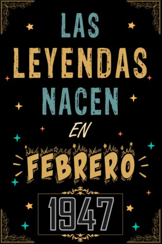 CUADERNO, LAS LEYENDAS NACEN EN FEBRERO 1947: Regalo de 76 cumpleaños para mujeres y hombres, ideas de 76 cumpleaños... un cumpleaños... divertido, ... regalo de 76 cumpleaños para él/ella.