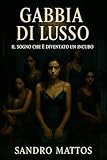 Gabbia di Lusso: Il sogno che è diventato un incubo