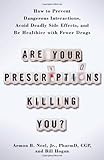 Are Your Prescriptions Killing You?: How to Prevent Dangerous Interactions, Avoid Deadly Side Effects, and Be Healthier with Fewer Drugs