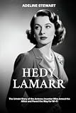 Hedy Lamarr: The Untold Story of the Actress-Inventor Who Armed the Allies and Paved the Way for Wi-FI