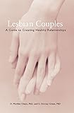 Lesbian Couples: A Guide to Creating Healthy Relationships