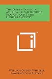 The Ogden Family in America, Elizabethtown Branch, and Their English Ancestry
