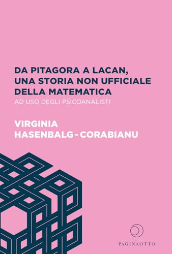 Da Pitagora a Lacan, una storia non ufficiale della matematica ad uso degli psicoanalist