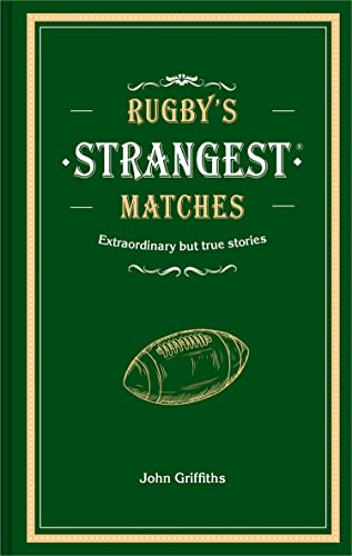 Rugby's Strangest Matches: Extraordinary But True Stories From Over A Century Of Rugby #TOP18
