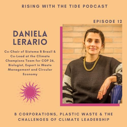 B Corporations, Plastic Waste and the Challenges of Climate Leadership with Daniela Lerario - Episode 12