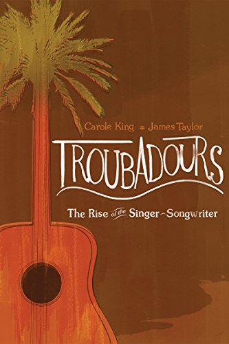 James Taylor, Carole King-Troubadours Rise of the Singer-Songwriter