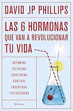 Las seis hormonas que van a revolucionar tu vida: Dopamina, oxitocina, serotonina, cortisol, endorfinas, testosterona (No Ficción)