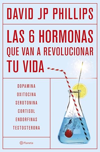 Las seis hormonas que van a revolucionar tu vida: Dopamina, oxitocina, serotonina, cortisol, endorfinas, testosterona (No Ficción)