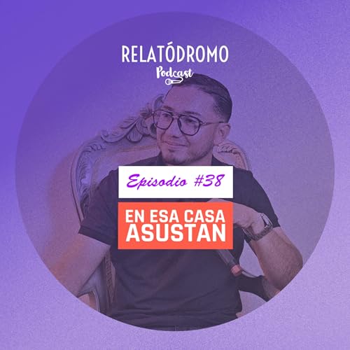 Episodio 38: En esa casa asustan