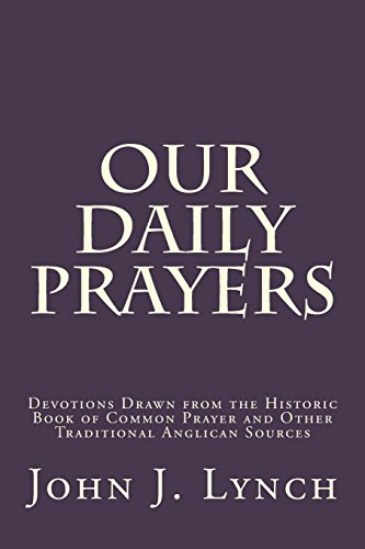 Our Daily Prayers: Devotions Drawn from the Historic Book of Common Prayer and Other Traditional Anglican Sources