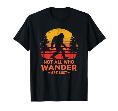 Not All Who Wander are Lost Bigfoot T-Shirt T-Shirt