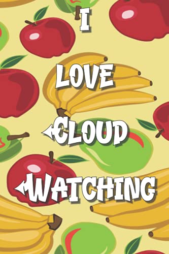 I Love Cloud Watching Notebook: Lined Journal, 120 Pages, 6 x 9, Gift For Hobby, Fruit and Music Lovers, Apple Banana Pear Fun Letters Matte Finish (Cloud Watching Journal)