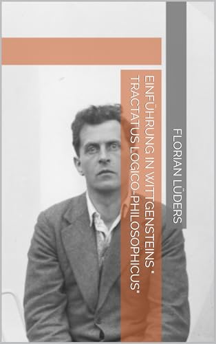 Einführung in Wittgensteins " Tractatus logico-philosophicus" (SINNVOLLE BILDUNG 3) (German Edition)