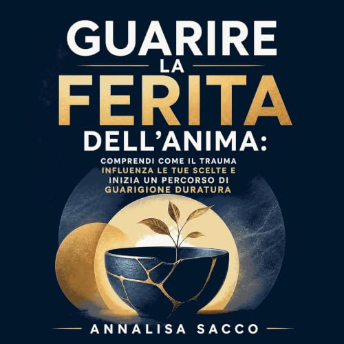 『Guarire la ferita dell'anima: Comprendi come il trauma influenza le tue scelte e inizia un percorso di guarigione duratura』の