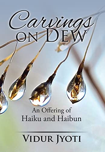 Carvings on Dew: An Offering of Haiku and Haibun