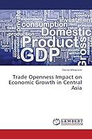 Trade Openness Impact on Economic Growth in Central Asia 3659681628 Book Cover