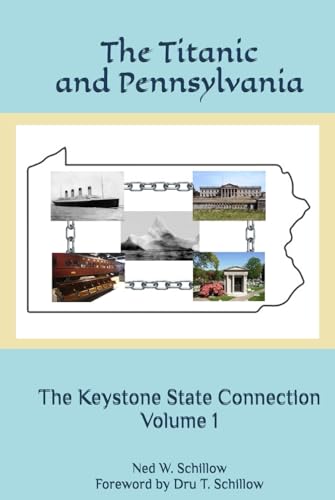 The Titanic and Pennsylvania: The Keystone State Connection Volume 1