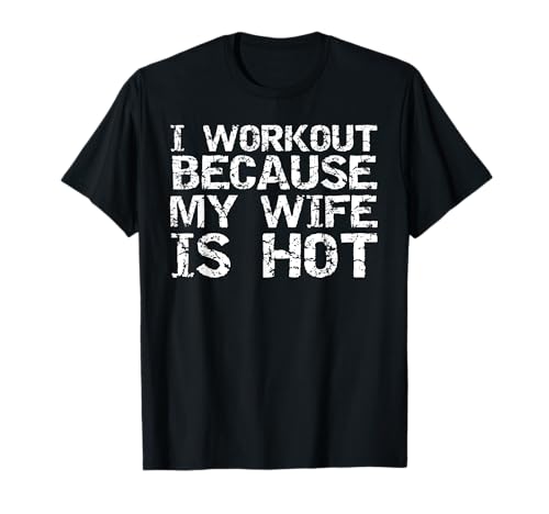 I Workout Because My Wife is Hot Shirt für Männer Ehemann Geschenk T-Shirt