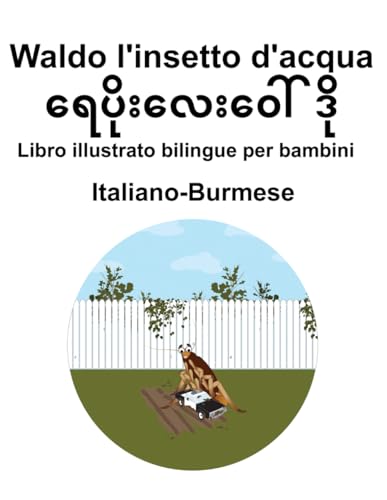 Italiano-Burmese Waldo l'insetto d'acqua Libro illustrato bilingue per bambini (Italian Edition)