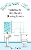  Bathroom Bliss : Paris Nwitte\'s Step-By-Step Cleaning Routine (English Edition)
