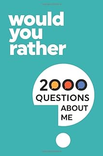 2000 Would You Rather Questions About Me: Which Would You Choose Question Game Book