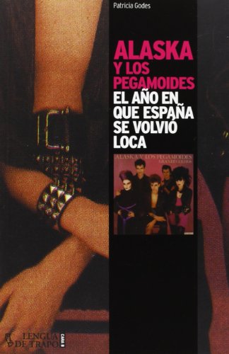 Alaska Y Los Pegamoides. El Año En Que España Se Volvió Loca (Cara B)