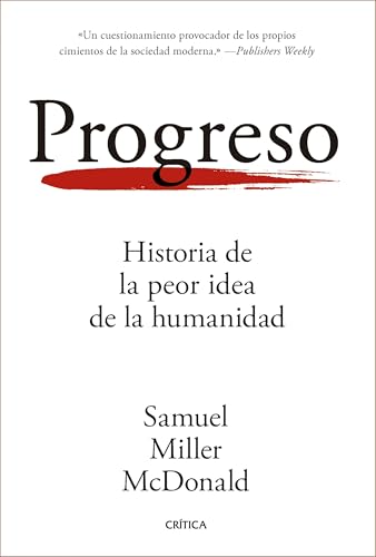 Progreso: Historia de la peor idea de la humanidad (Letras de Crítica)