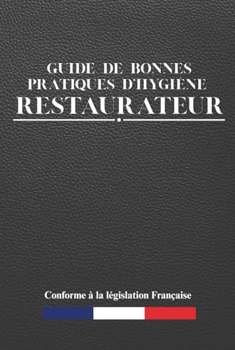 Guide de bonnes pratiques d'hygiène: Restaurateur: Pour la restauration commerciale sous toutes ses formes | Document professionnel pour les professionnels | 416 pages