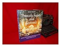 Princely Feasts and Festivals: Five Centuries of Pageantry and Spectacle 0500014515 Book Cover