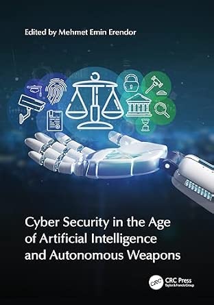 Cyber Security in the Age of Artificial Intelligence and Autonomous Weapons-Wow! eBook