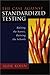 The Case Against Standardized Testing: Raising the Scores, Ruining the Schools