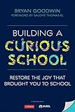 Building a Curious School: Restore the Joy That Brought You to School