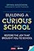 Building a Curious School: Restore the Joy That Brought You to School