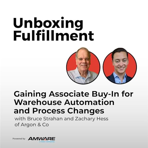 Gaining Associate Buy-In for Warehouse Automation and Process Changes with Bruce Strahan and Zachary Hess of Argon & Co cover art