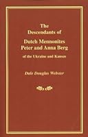 The Descendants of Dutch Mennonites Peter and Anna Berg of the Ukraine and Kansas 0788424688 Book Cover