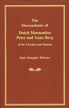 The Descendants of Dutch Mennonites Peter and Anna Berg of the Ukraine and Kansas