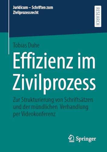 Effizienz im Zivilprozess: Zur Strukturierung von Schriftsätzen und der mündlichen Verhandlung per Videokonferenz (Juridicum - Schriften zum Zivilprozessrecht)