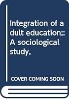 Integration of adult education;: A sociological study, 0404556469 Book Cover