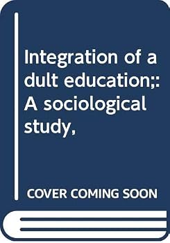 Hardcover Integration of Adult Education: A Sociological Study, Book