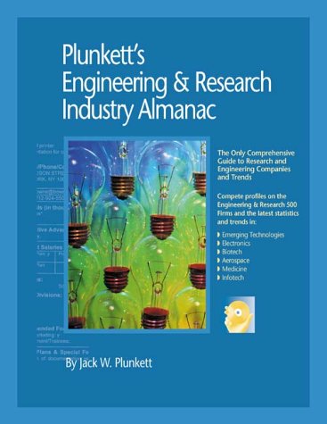 Plunkett's Engineering and Research Industry Almanac : The Only Comprehensive Guide to Research and Engineering Companies and Firms (Plunkett's engine ... Engineering & Research Industry Almanac)