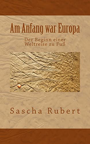 Am Anfang war Europa: Der Beginn einer Weltreise zu Fuß (German Edition)