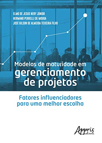 Modelos de maturidade em gerenciamento de projetos: fatores influenciadores para uma melhor escolha
