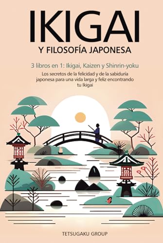 IKIGAI Y FILOSOFÍA JAPONESA: 3 libros en 1: Ikigai, Kaizen y Shinrin-yoku - Los secretos de la felicidad de la sabiduría japonesa para una vida larga y feliz encontrando tu Ikigai IKIGAI Y FILOSOFÍA JAPONESA: 3 libros en 1: Ikigai, Kaizen y Shinrin-yoku - Los secretos de la felicidad de la sabiduría japonesa para una vida larga y feliz encontrando tu Ikigai