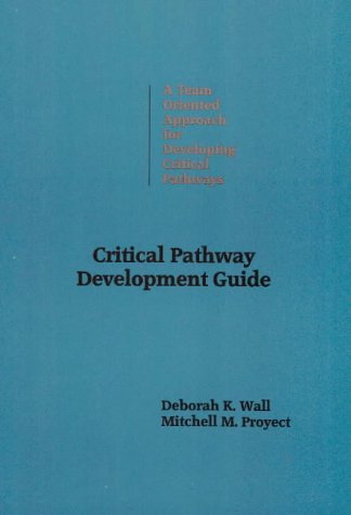 Critical Pathway Development Guide: A Team-Oriented Approach for Developing Critical Pathways