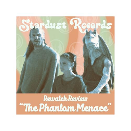 Episode 54: THE PHANTOM MENACE: Rewatch Review