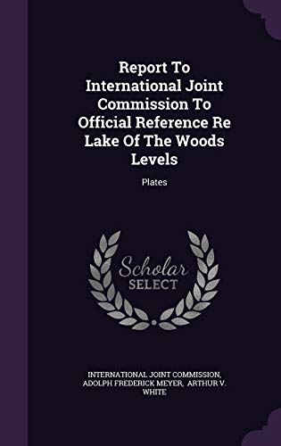Report To International Joint Commission To Official Reference Re Lake Of The Woods Levels: Plates