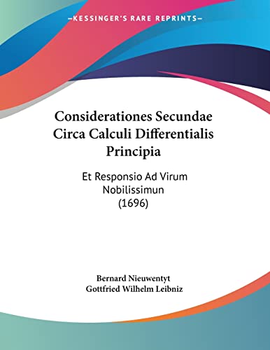 Considerationes Secundae Circa Calculi Differentialis Principia: Et Responsio Ad Virum Nobilissimun (1696) (Latin Edition)