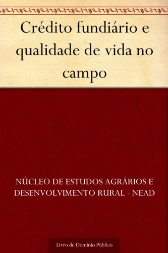 Crédito fundiário e qualidade de vida no campo (Portuguese Edition)
